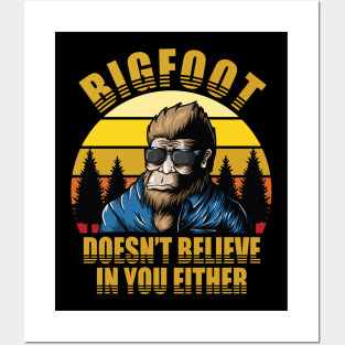 Bigfoot Doesn't Believe In You Either Posters and Art